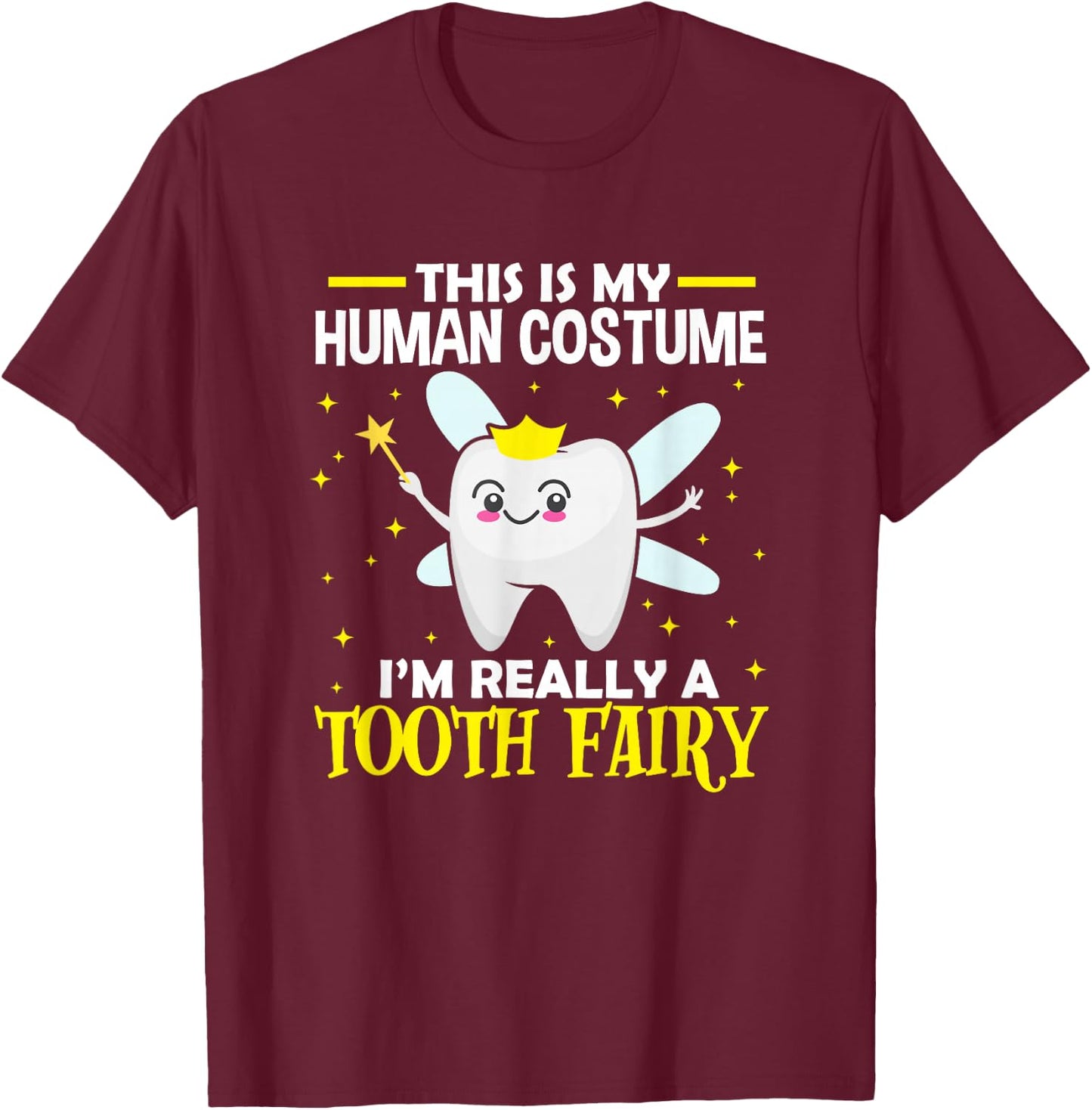 Dentist This Is My Human Costume I'm Really A Tooth Fairy T-Shirt - T-Shirt | Maroon