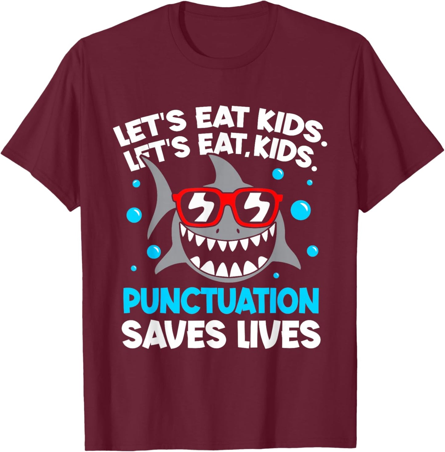 Let's Eat Kids Punctuation Saves Lives Grammar Shark T-Shirt - T-Shirt | Maroon