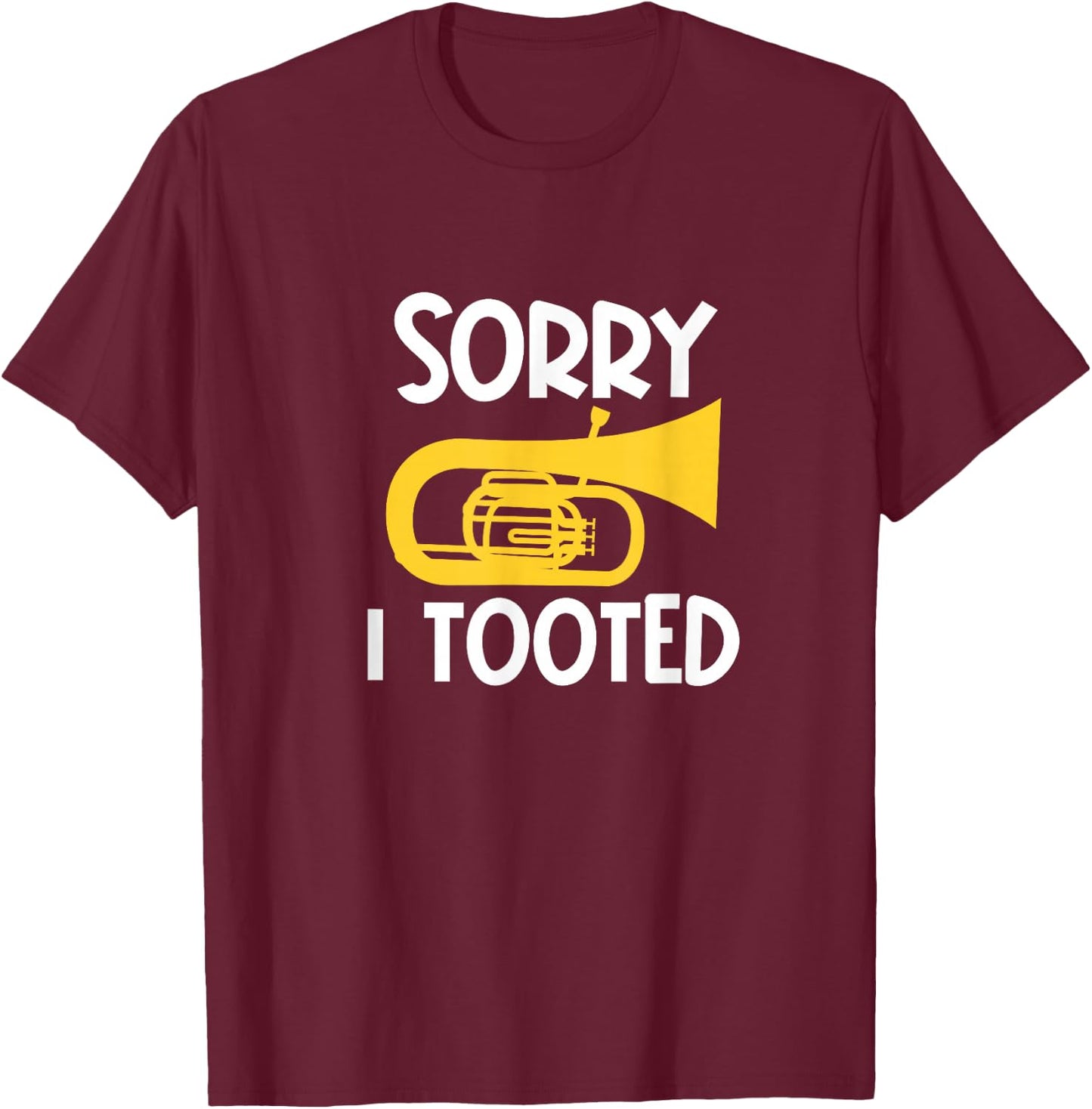 Sorry I Tooted Baritone Funny Euphonium Player Brass Band T-Shirt - T-Shirt | Maroon