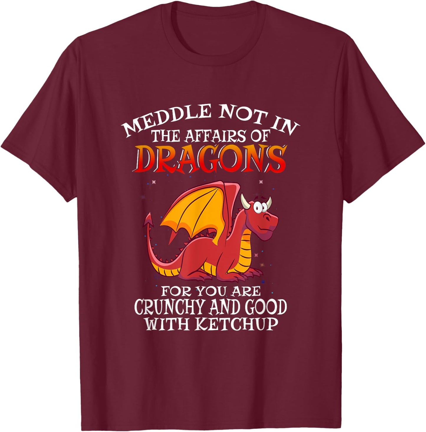 Meddle Not in the Affairs of Dragons T-Shirt - T-Shirt | Maroon