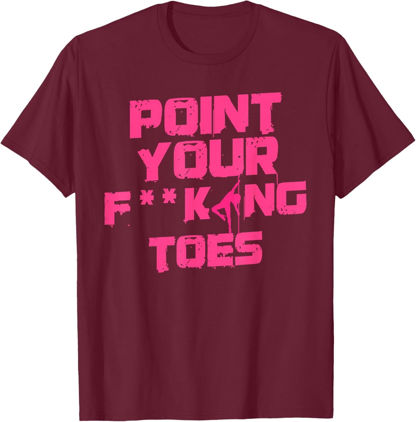 Point Your Fucking Toes Funny Dance Teacher & Student Joke Men Women T-Shirt - T-Shirt | Maroon
