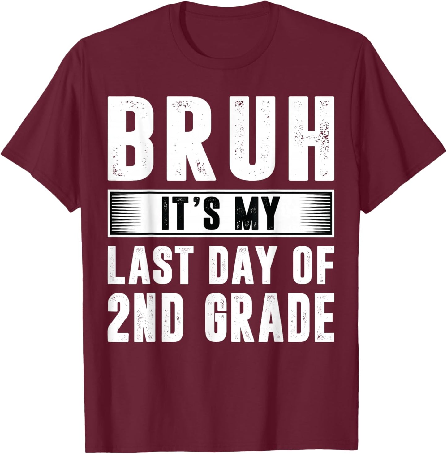 Bruh Its My Last Day Of 2nd Grade Last Day Of School Teacher T-Shirt - T-Shirt | Maroon