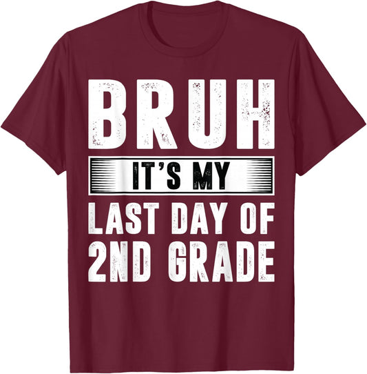 Bruh Its My Last Day Of 2nd Grade Last Day Of School Teacher T-Shirt - T-Shirt | Maroon