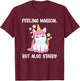 Feeling Magical But Also Stabby Rainbow Unicorn Gift T-Shirt - T-Shirt | Maroon