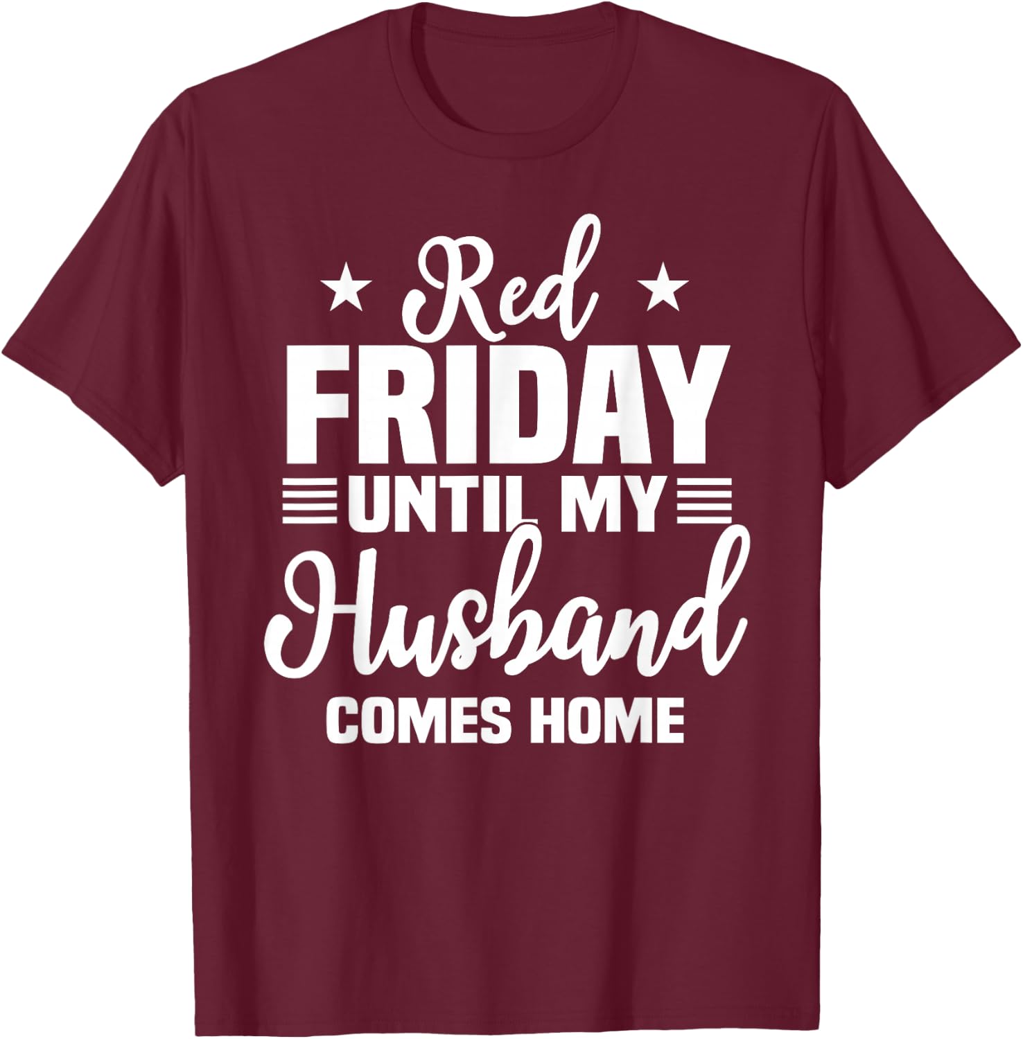 Red Friday Until My Husband Comes Home Military Deployed T-Shirt - T-Shirt | Maroon