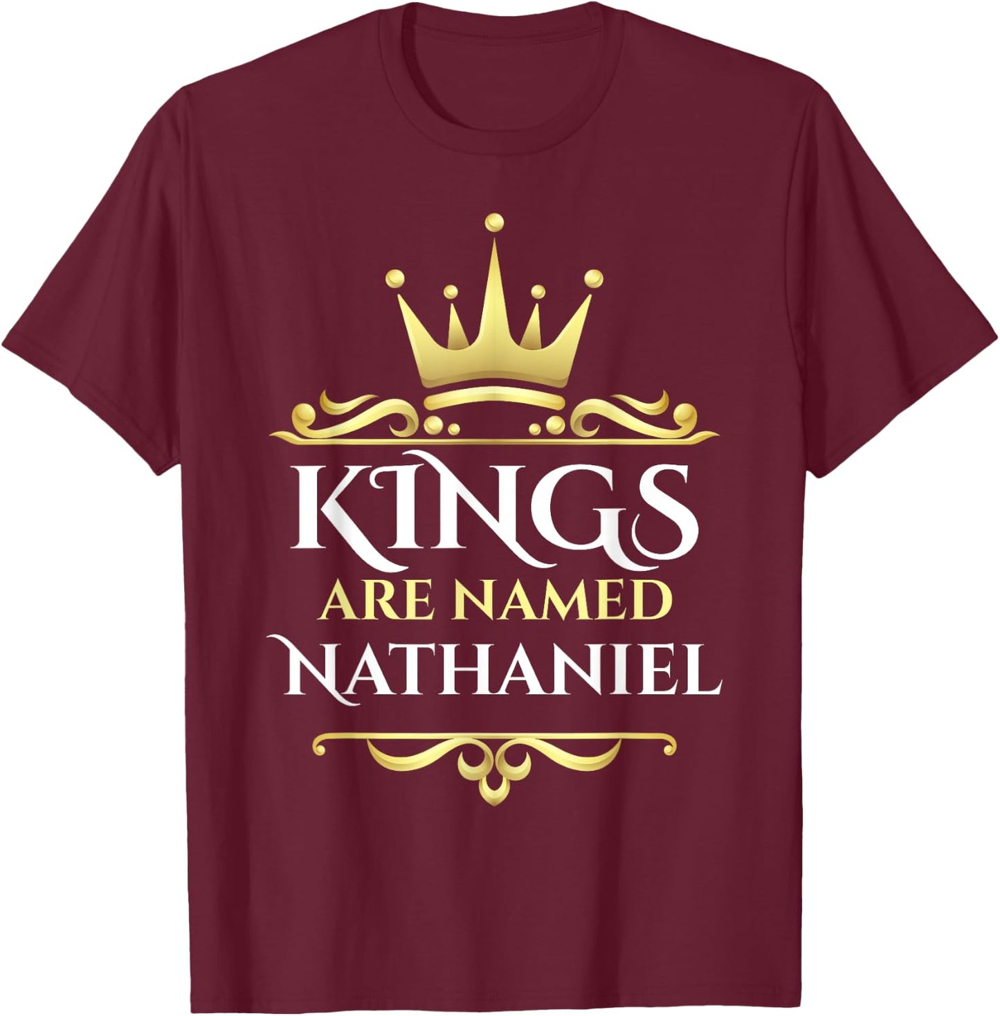 Kings Are Named Nathaniel T-Shirt - T-Shirt | Maroon