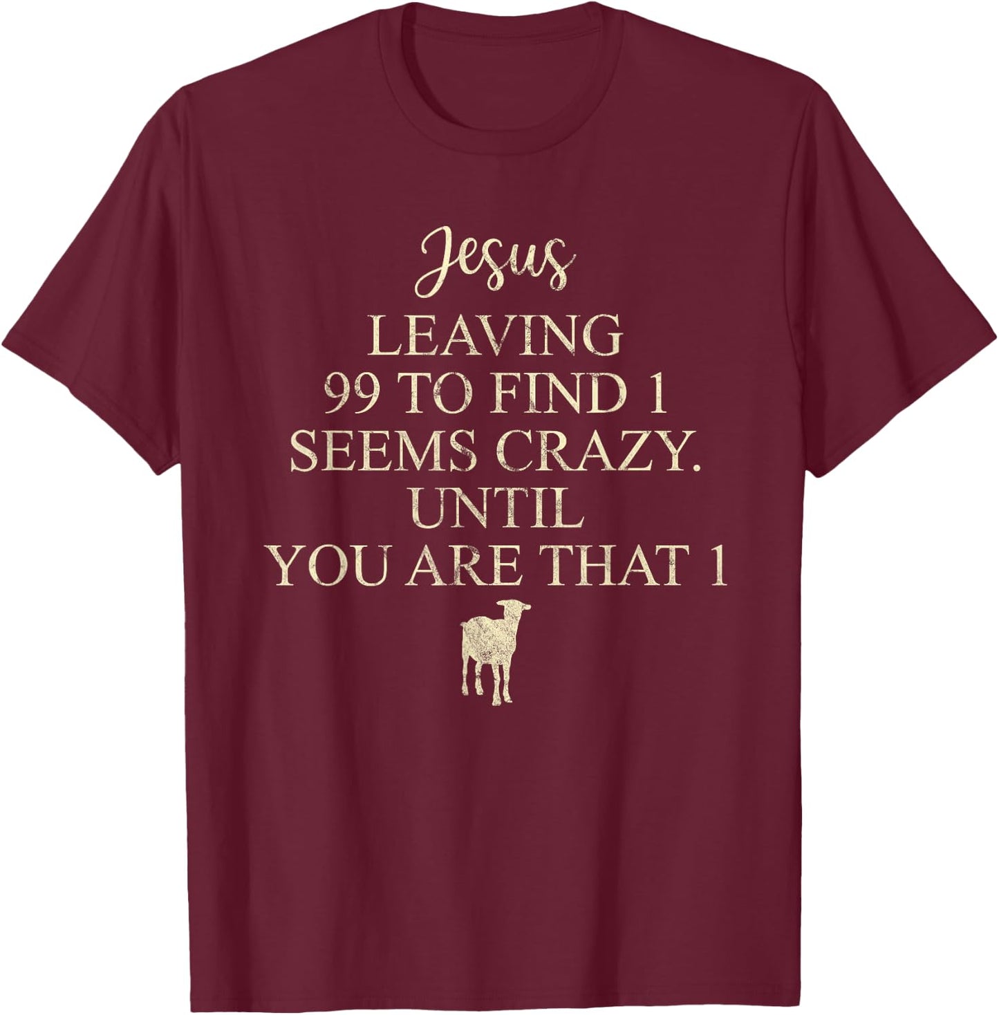 Jesus Leaving 99 To Find 1 Seems Crazy Christian T-Shirt - T-Shirt | Maroon