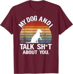 My Dog And I Talk Sh About You Funny Retro Sunset Gift Men Women T-Shirt - T-Shirt | Maroon