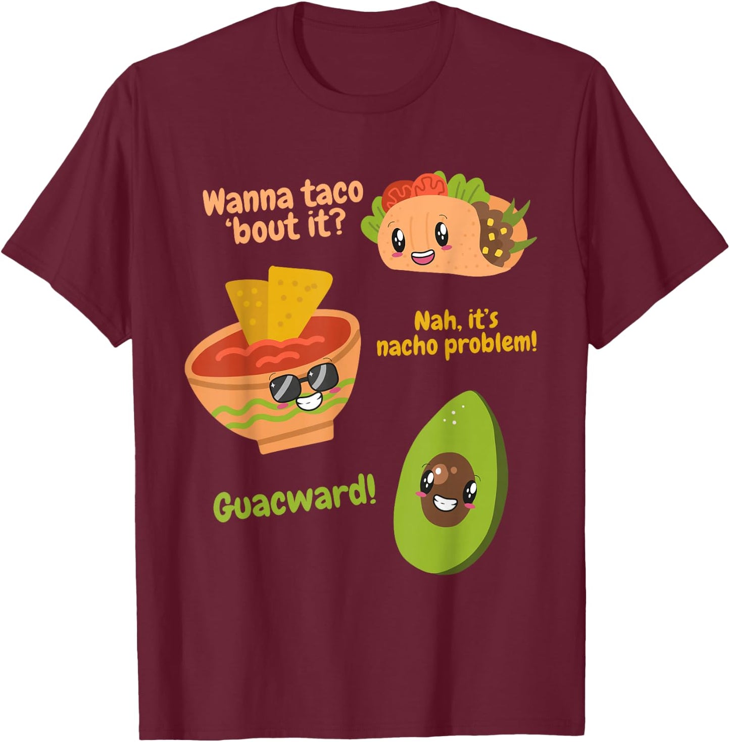 Wanna Taco Bout It? Nah It's Nacho Problem Guacward Avocado T-Shirt - T-Shirt | Maroon