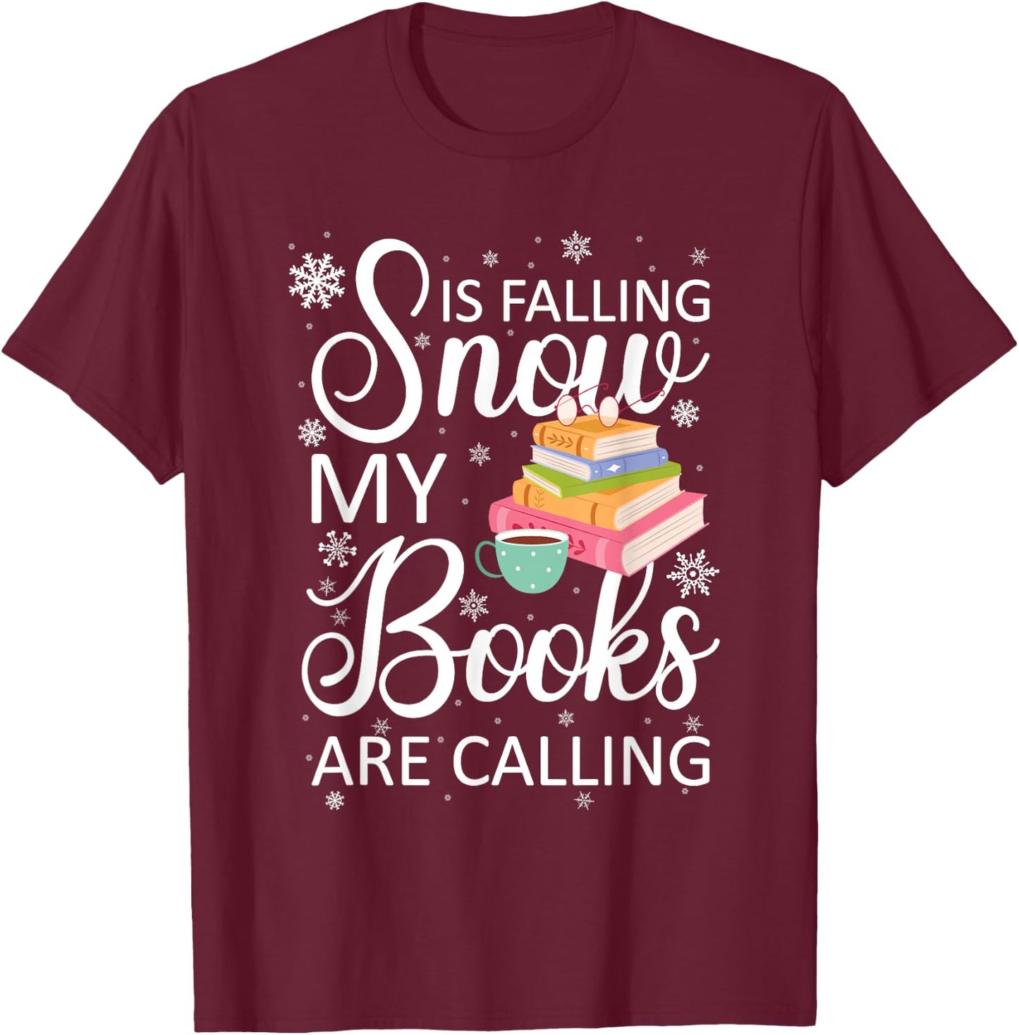 Snow is Falling My Books Are Calling I Funny Winter Gift T-Shirt - T-Shirt | Maroon