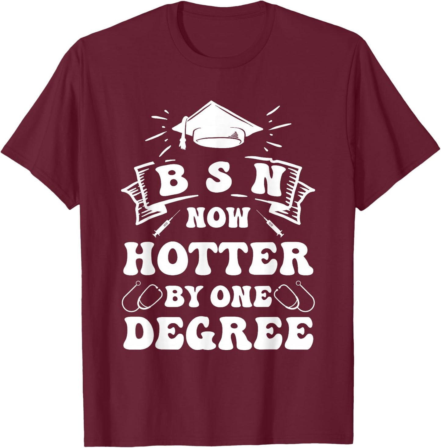 Groovy Nurse BSN Now Hotter By One Degree Graduation BSN RN T-Shirt - T-Shirt | Maroon