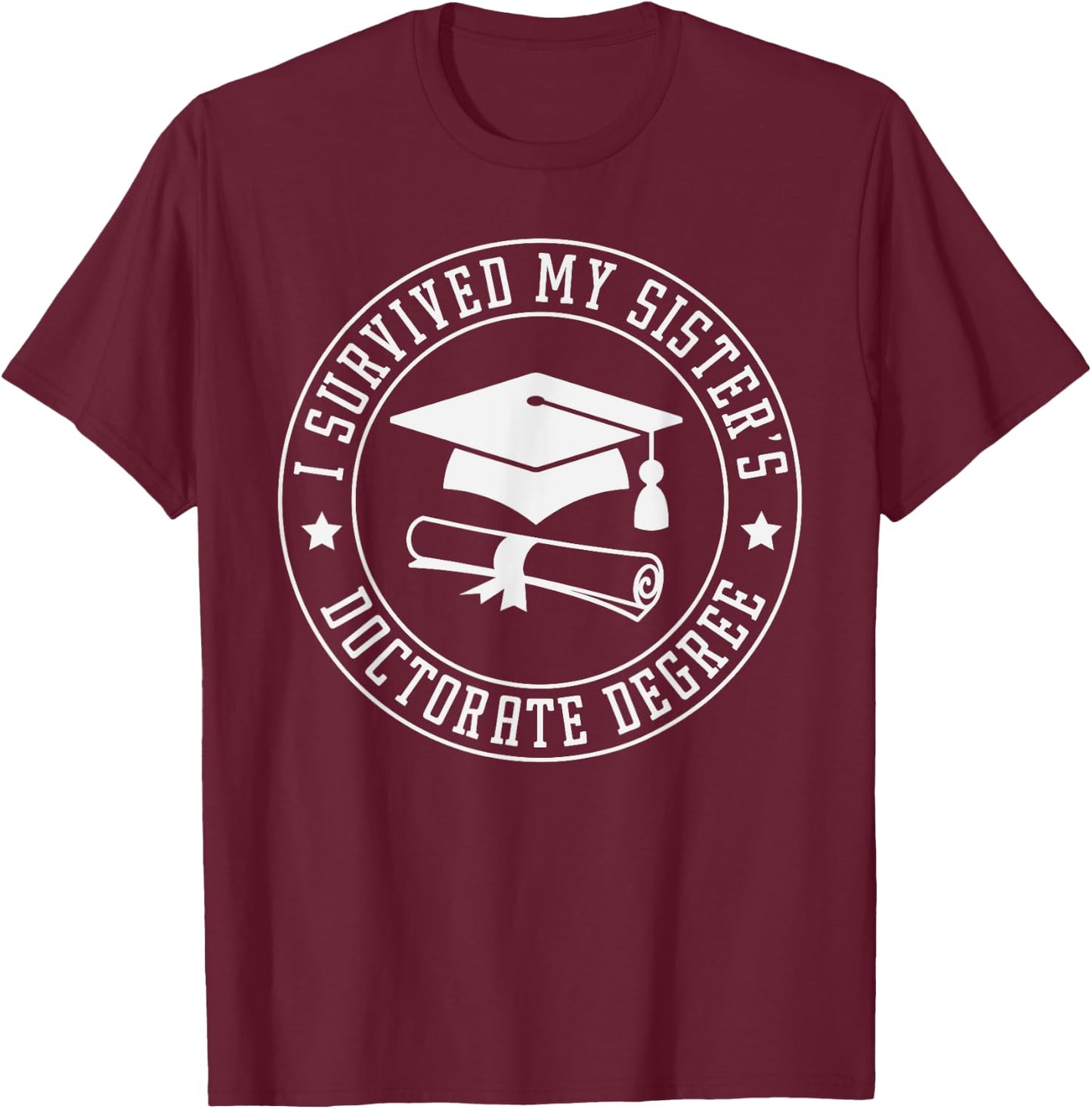 I Survived My Sisters Doctorate Degree, Proud Brother Sister T-Shirt - T-Shirt | Maroon