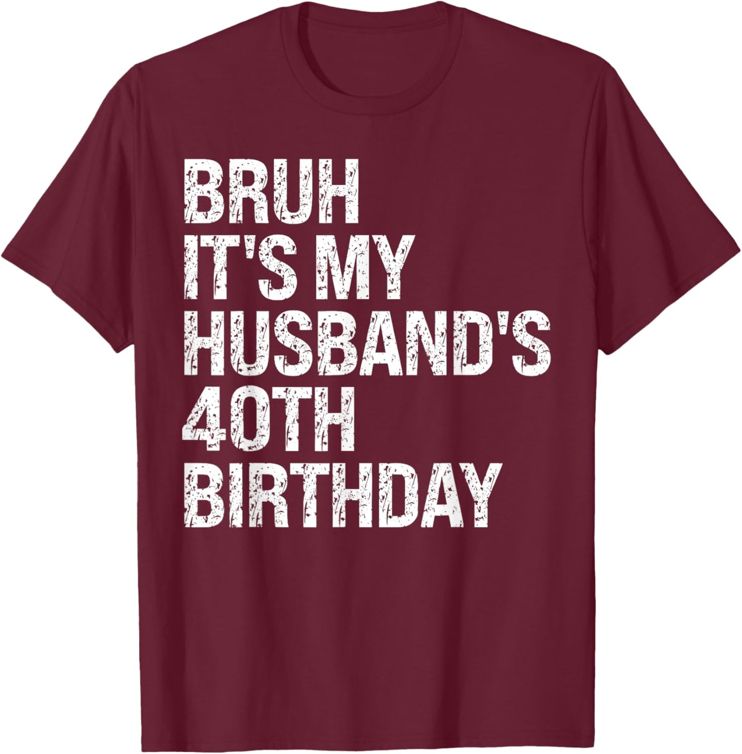 Bruh It's My Husband's 40th Birthday King Couple Happy Funny T-Shirt - T-Shirt | Maroon