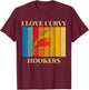 I Love Curvy Hookers T-Shirt - T-Shirt | Maroon
