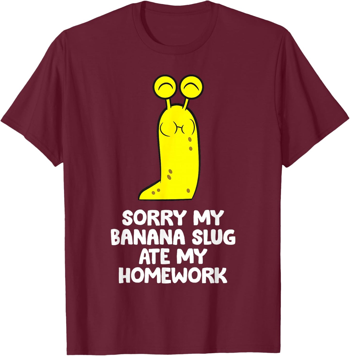 Sorry My Banana Slug Ate My Homework School Banana Slug T-Shirt - T-Shirt | Maroon