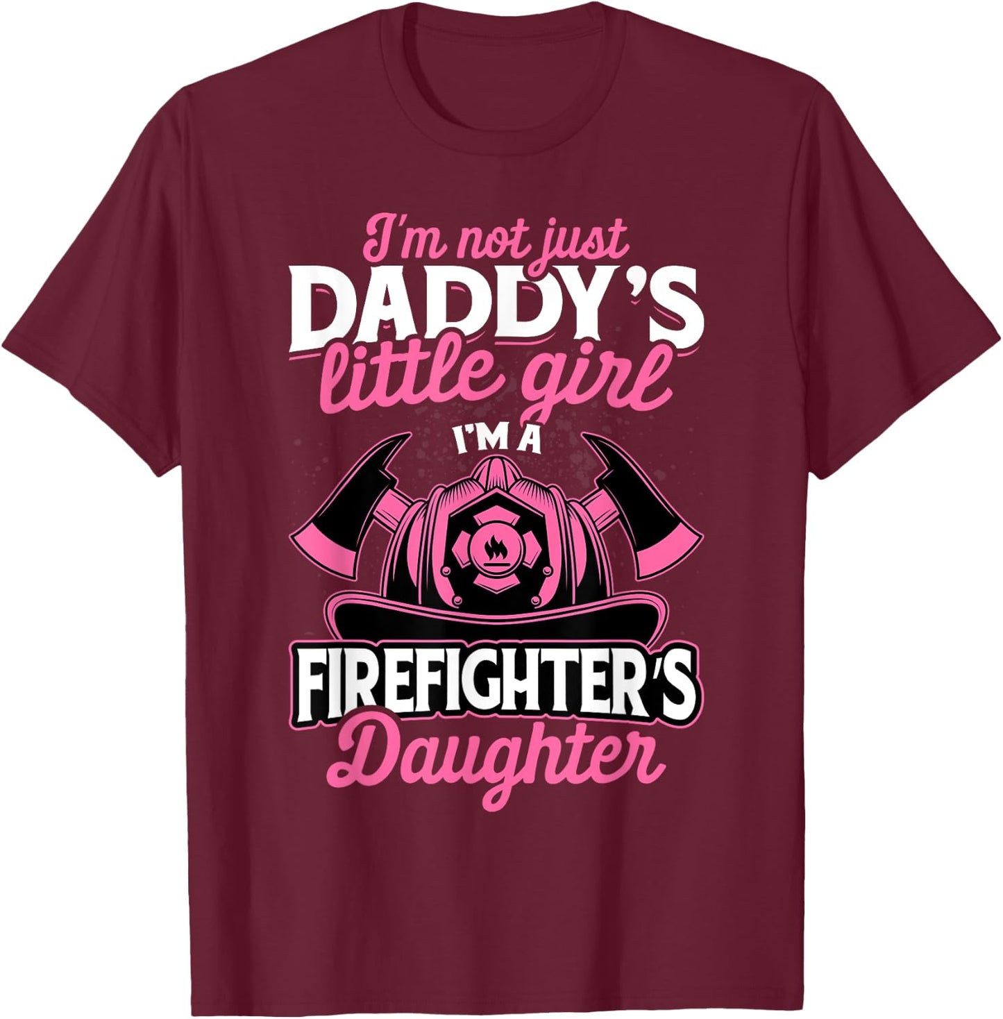 Not Just Daddy's Little Girl Firefighter Daughter T-Shirt - T-Shirt | Maroon