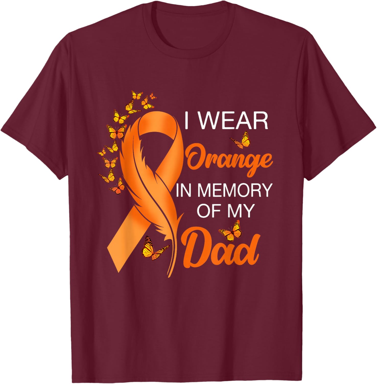 I Wear Orange In Memory Of My Dad Leukemia Awareness Cancer T-Shirt - T-Shirt | Maroon