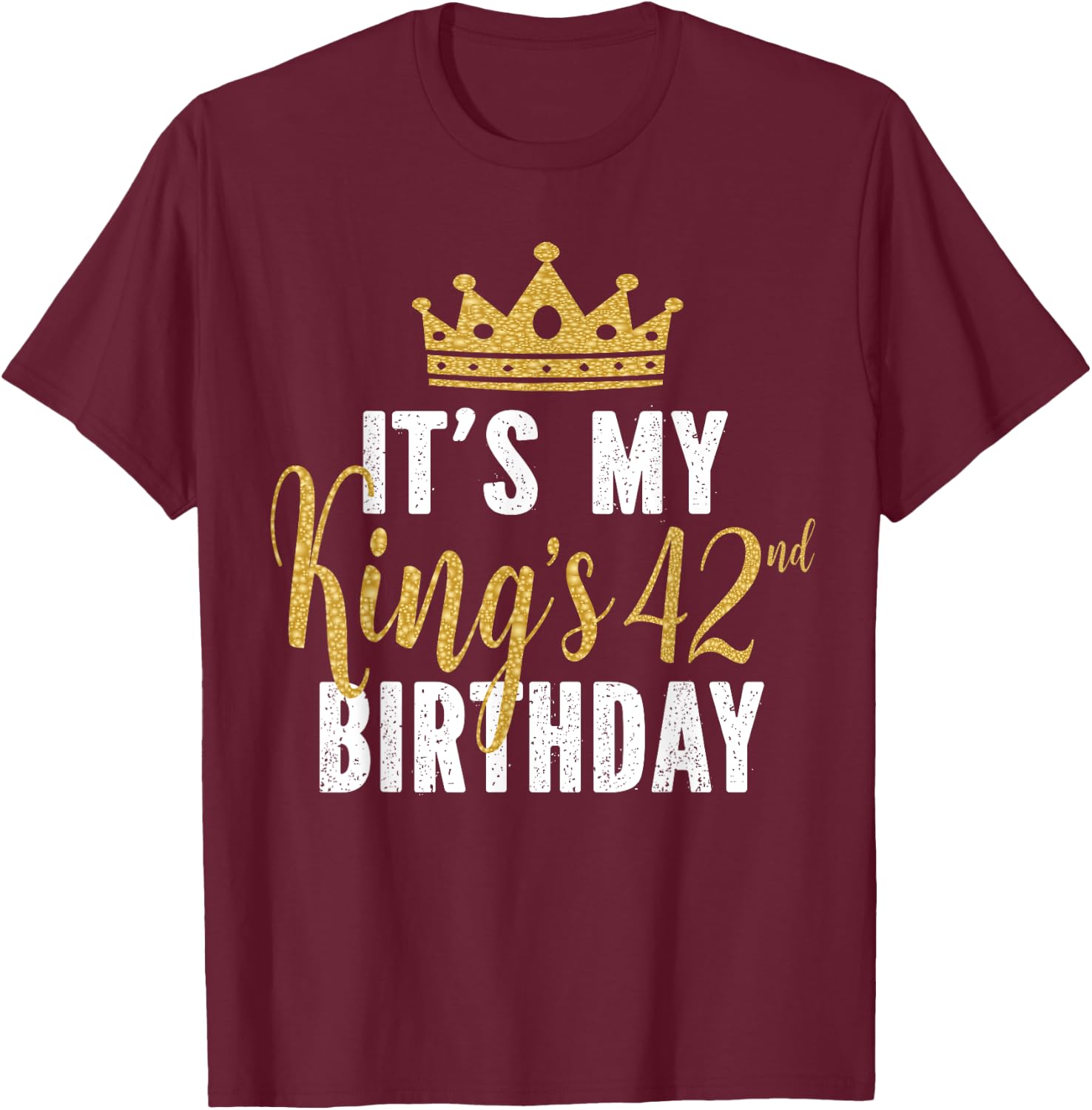 It's My King's 42nd Birthday Idea For 42 Years Old Man T-Shirt - T-Shirt | Maroon