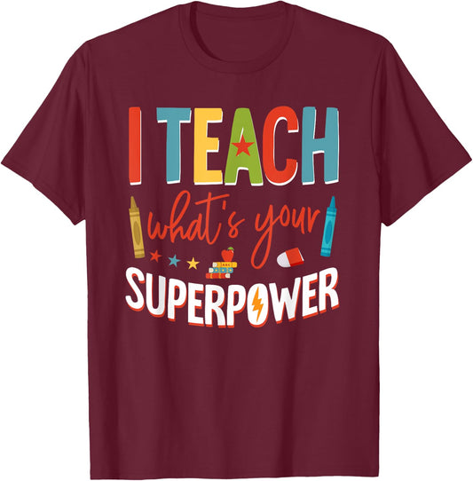 I Teach What's Your Superpower Super Teacher T-Shirt - T-Shirt | Maroon