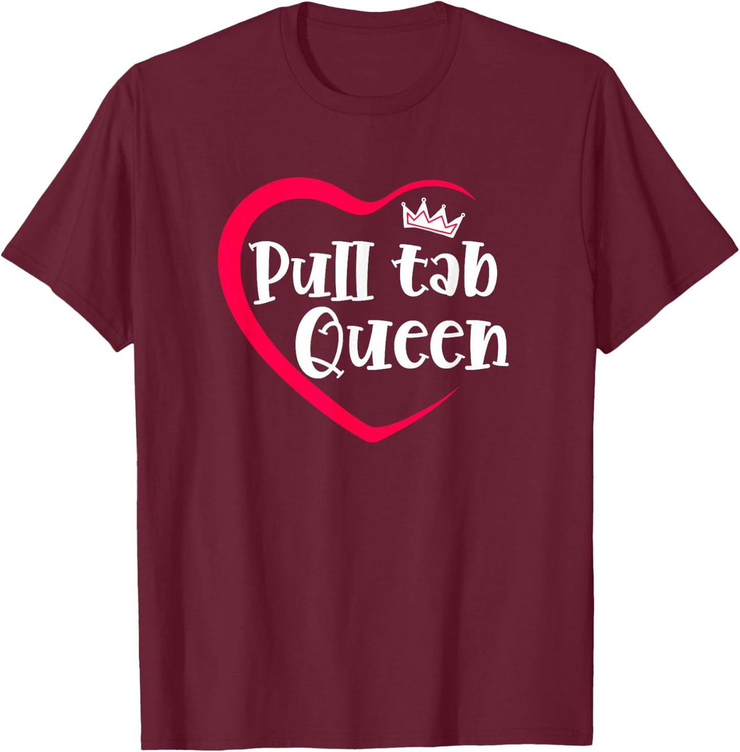 I Love Pull Tabs Queen Bar Game Tavern Gambling Pull Tickets T-Shirt - T-Shirt | Maroon