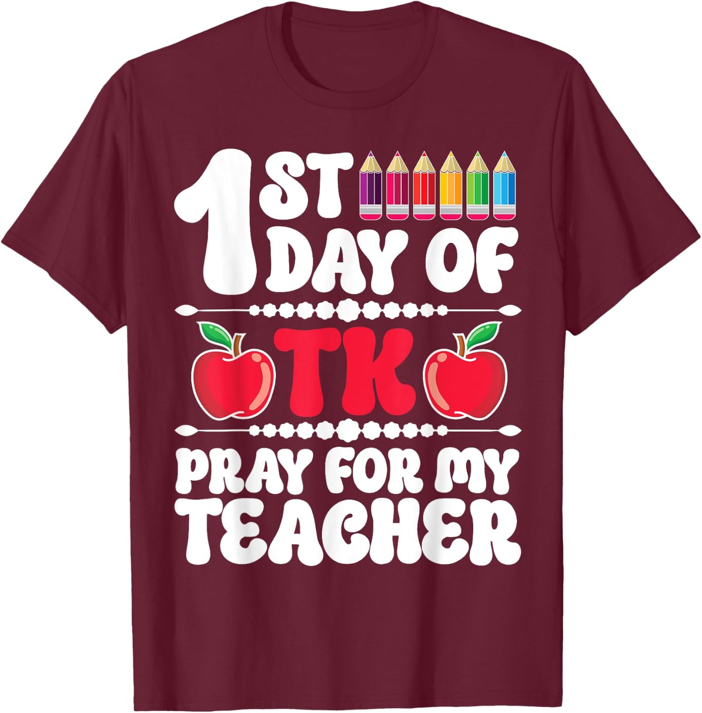 1st Day Of TK Student Transitional Kindergarten Teacher T-Shirt - T-Shirt | Maroon