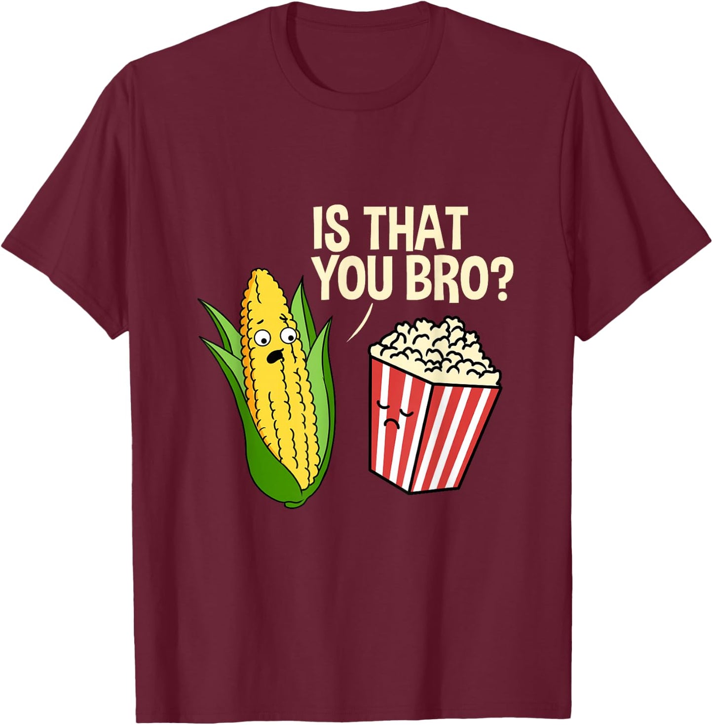 is That You Bro Popcorn T-Shirt - T-Shirt | Maroon
