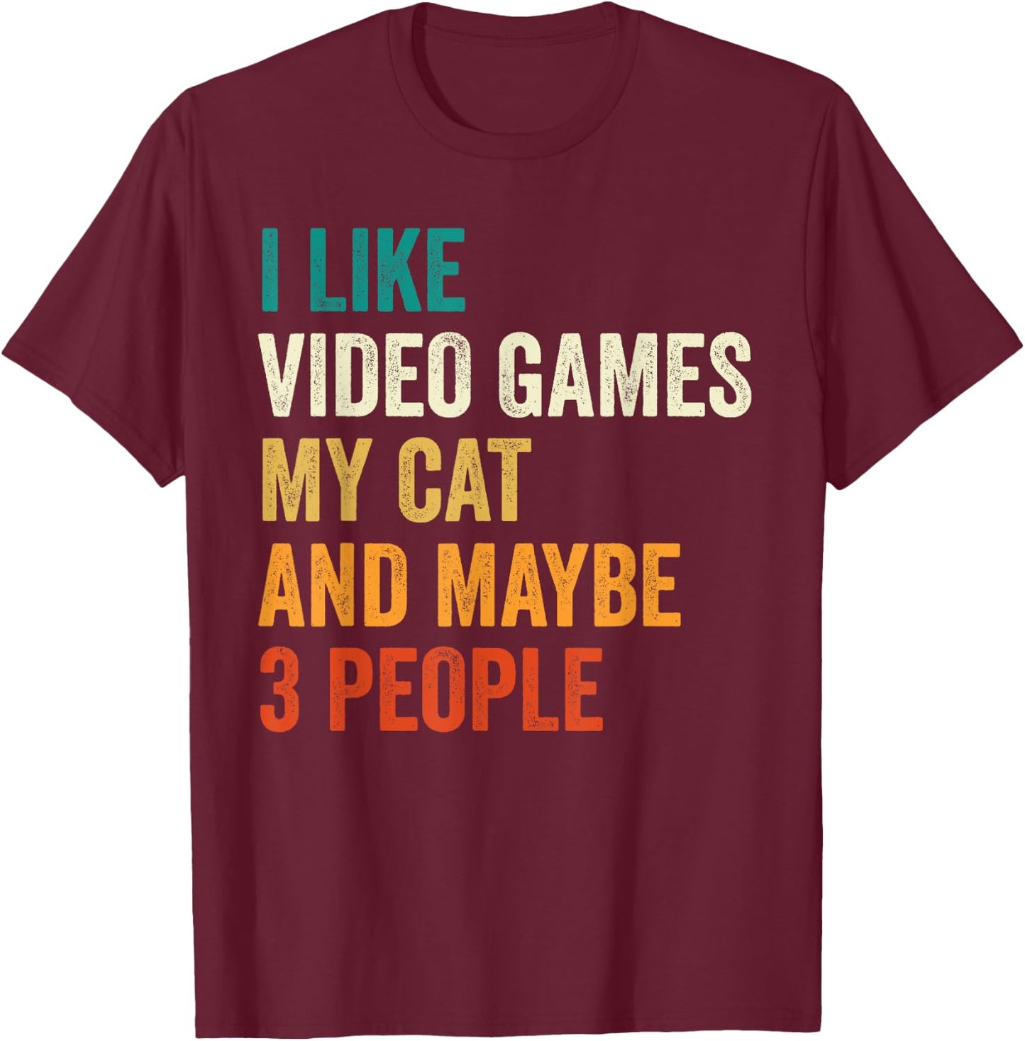 I Like Video Games My Cat And Maybe 3 People Gamer Retro Men Women Kids T-Shirt - T-Shirt | Maroon