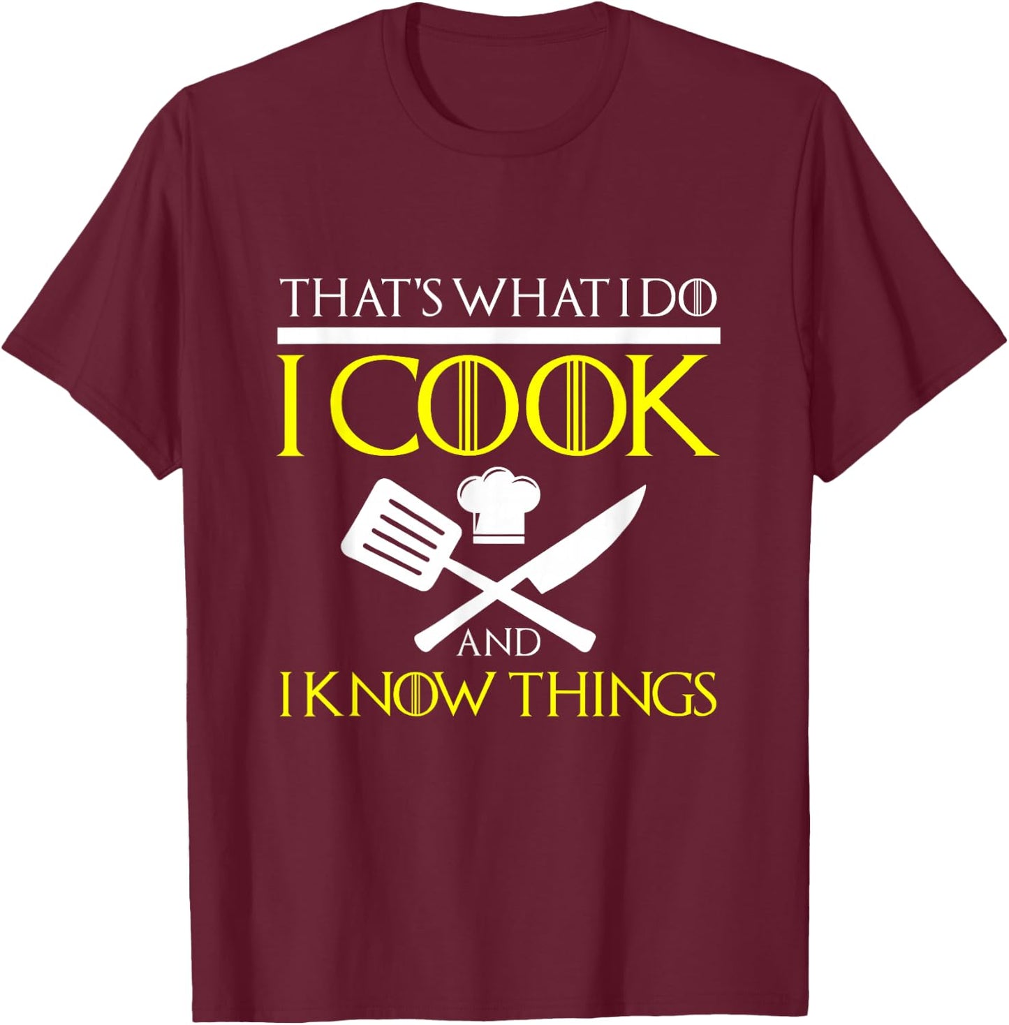 FUNNY I COOK AND I KNOW THINGS Chef Geek Food Gift T-Shirt - T-Shirt | Maroon