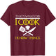 FUNNY I COOK AND I KNOW THINGS Chef Geek Food Gift T-Shirt - T-Shirt | Maroon