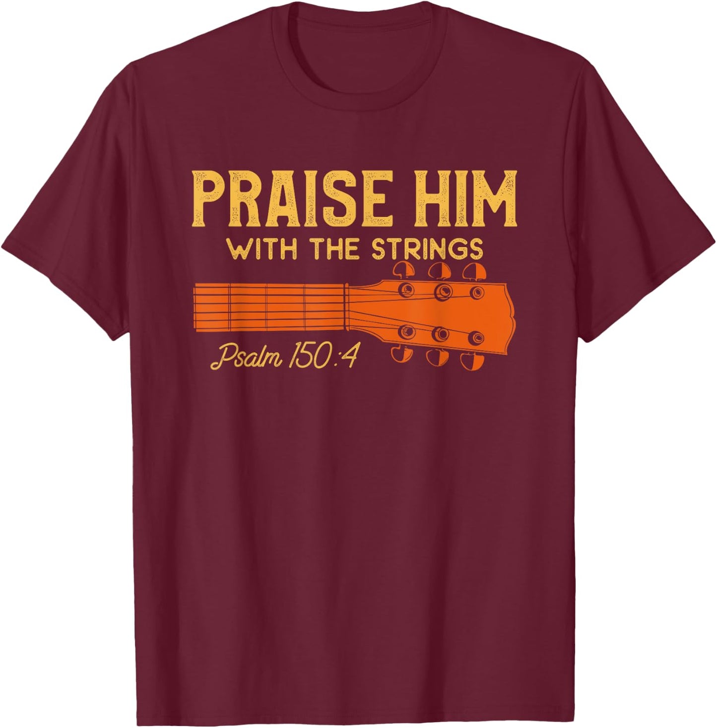 Praise Him With The Strings Bible Verse Christian Guitarist T-Shirt - T-Shirt | Maroon
