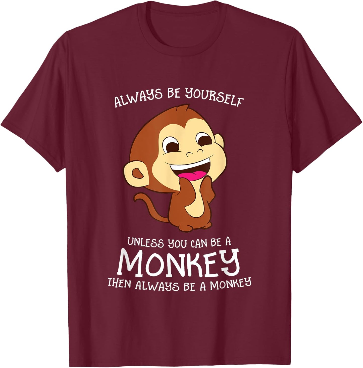 Always Be Yourself Unless You Can Be A Monkey Monkey Lover T-Shirt - T-Shirt | Maroon