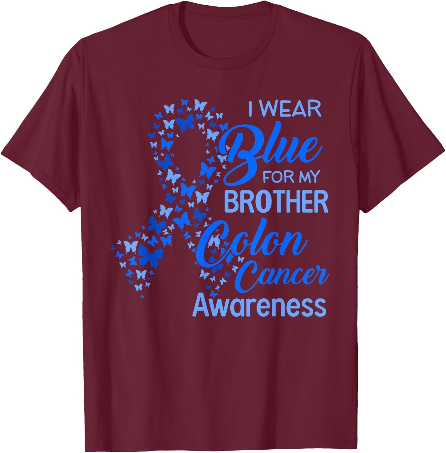 I wear Blue for my Brother Colon Cancer Awareness T-Shirt - T-Shirt | Maroon