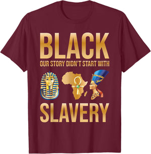 Black Our Story Didnt Start With Slavery Black History Month T-Shirt - T-Shirt | Maroon