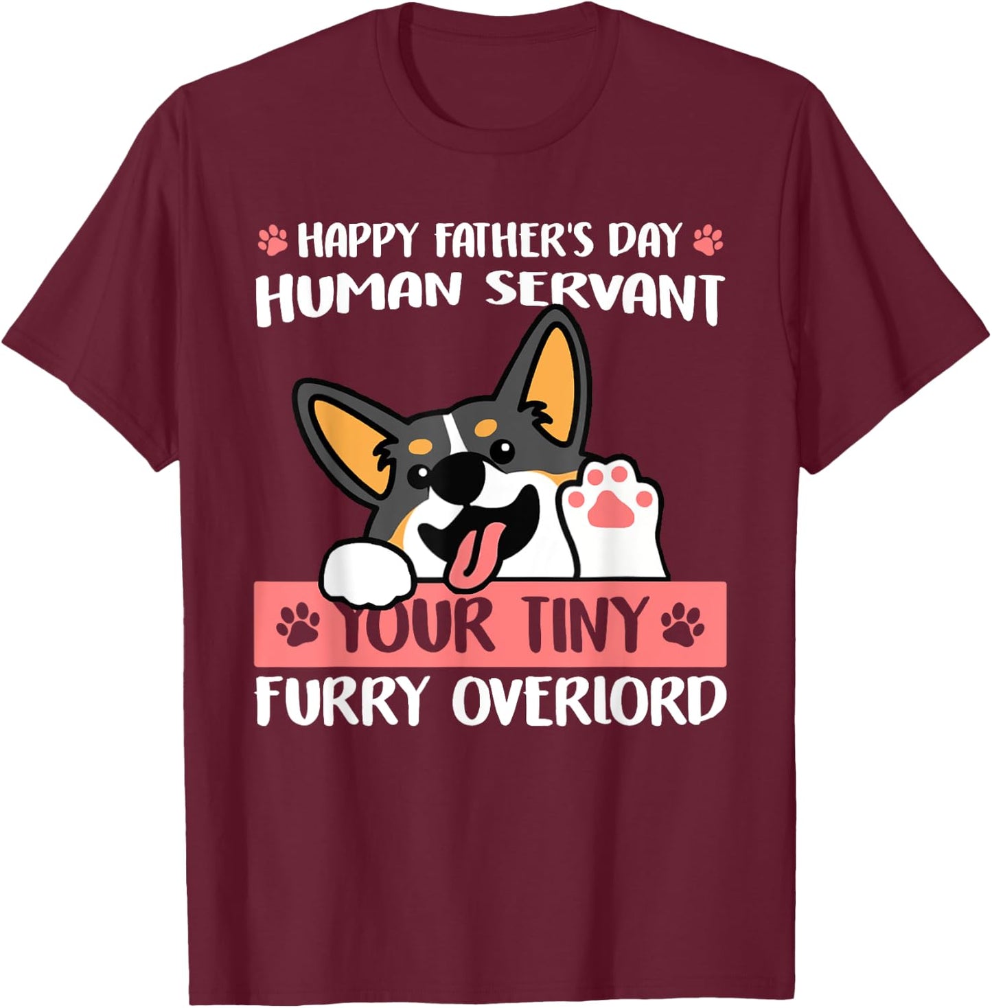 Happy Father's Day Human Servant Your Tiny Furry Overlord T-Shirt - T-Shirt | Maroon
