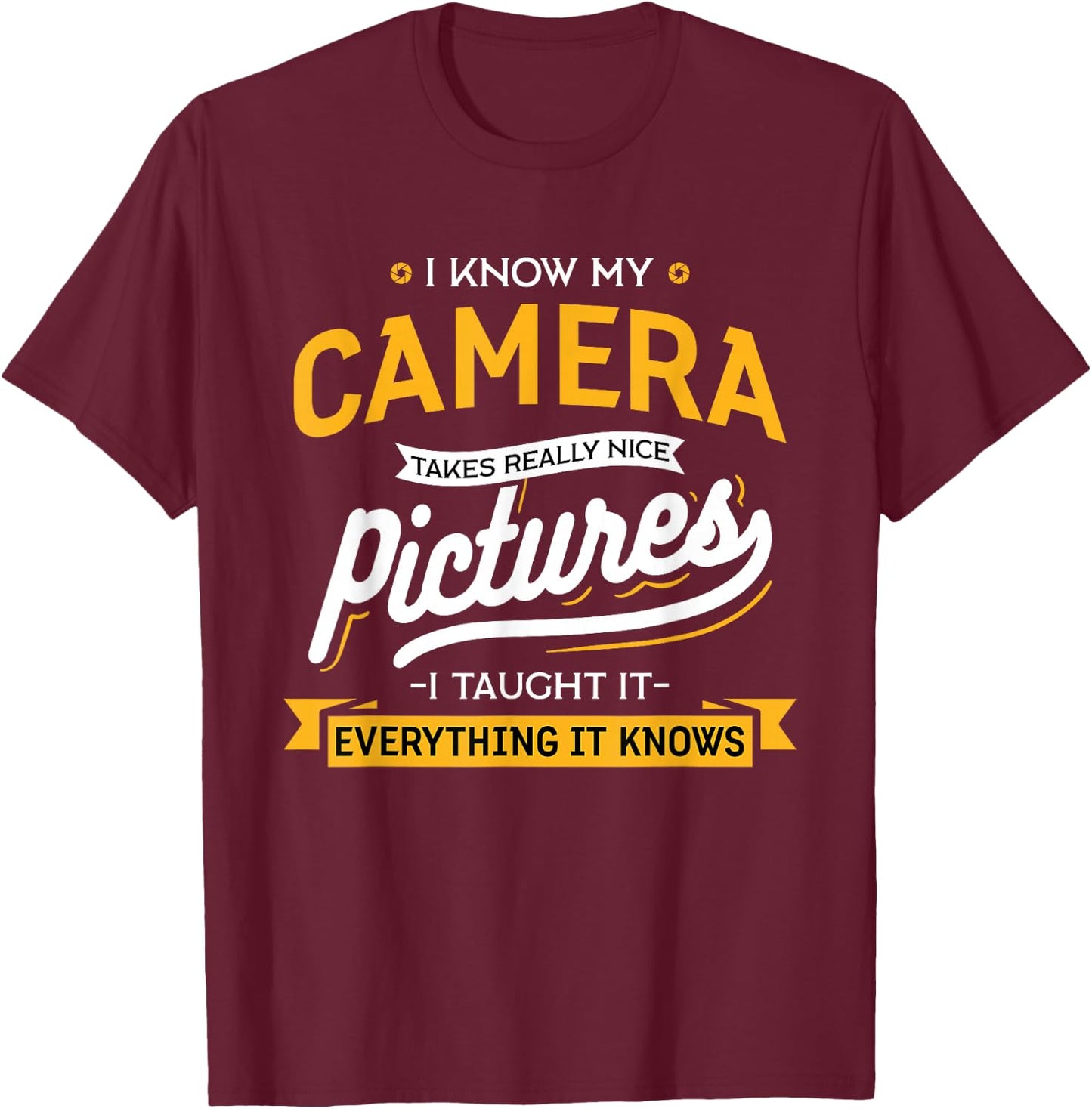 Camera Takes Really Nice Pictures - Funny Photographer T-Shirt - T-Shirt | Maroon