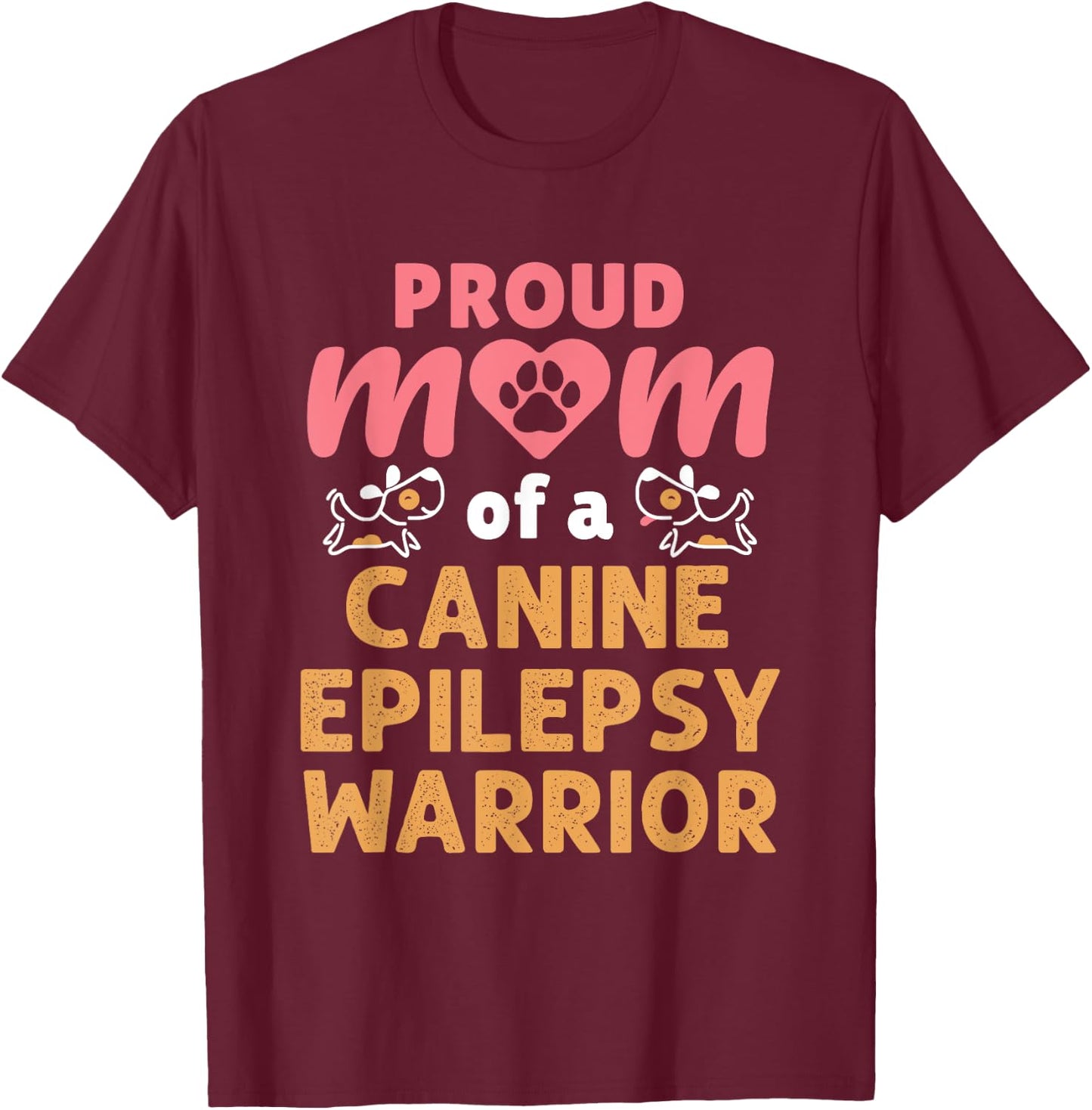 Proud Mom of a Canine Epilepsy Warrior Dog Seizures T-Shirt - T-Shirt | Maroon