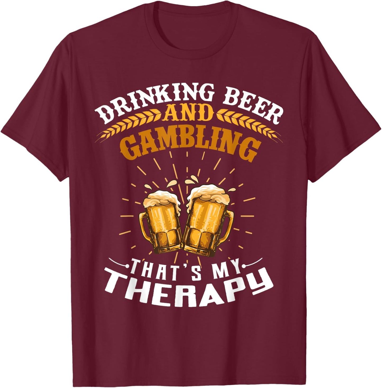 Drinking Beer And Gambling That's My Therapy Funny T-Shirt - T-Shirt | Maroon