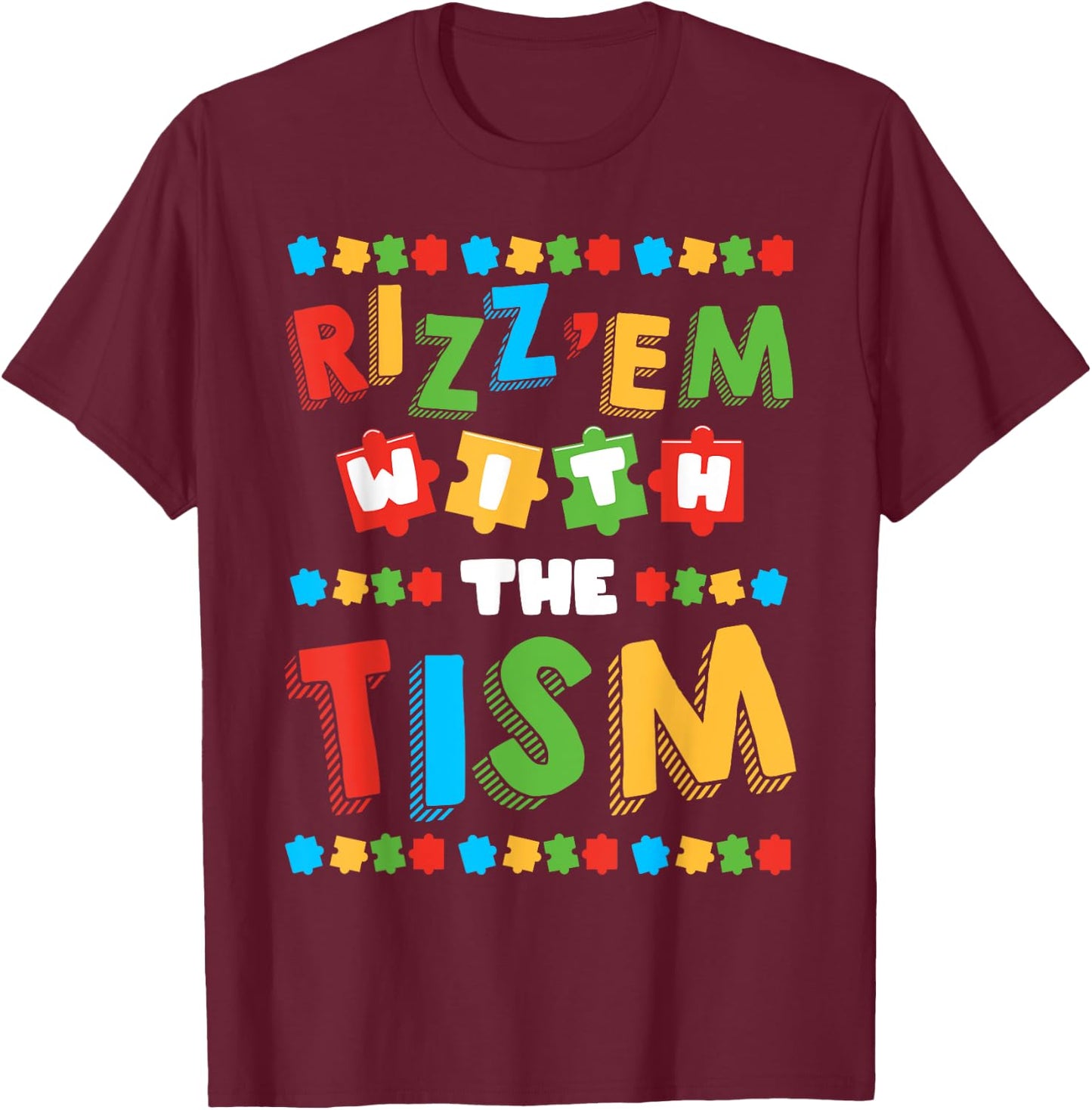 Rizz Em With The Tism Autism Awareness Month Autistic T-Shirt - T-Shirt | Maroon