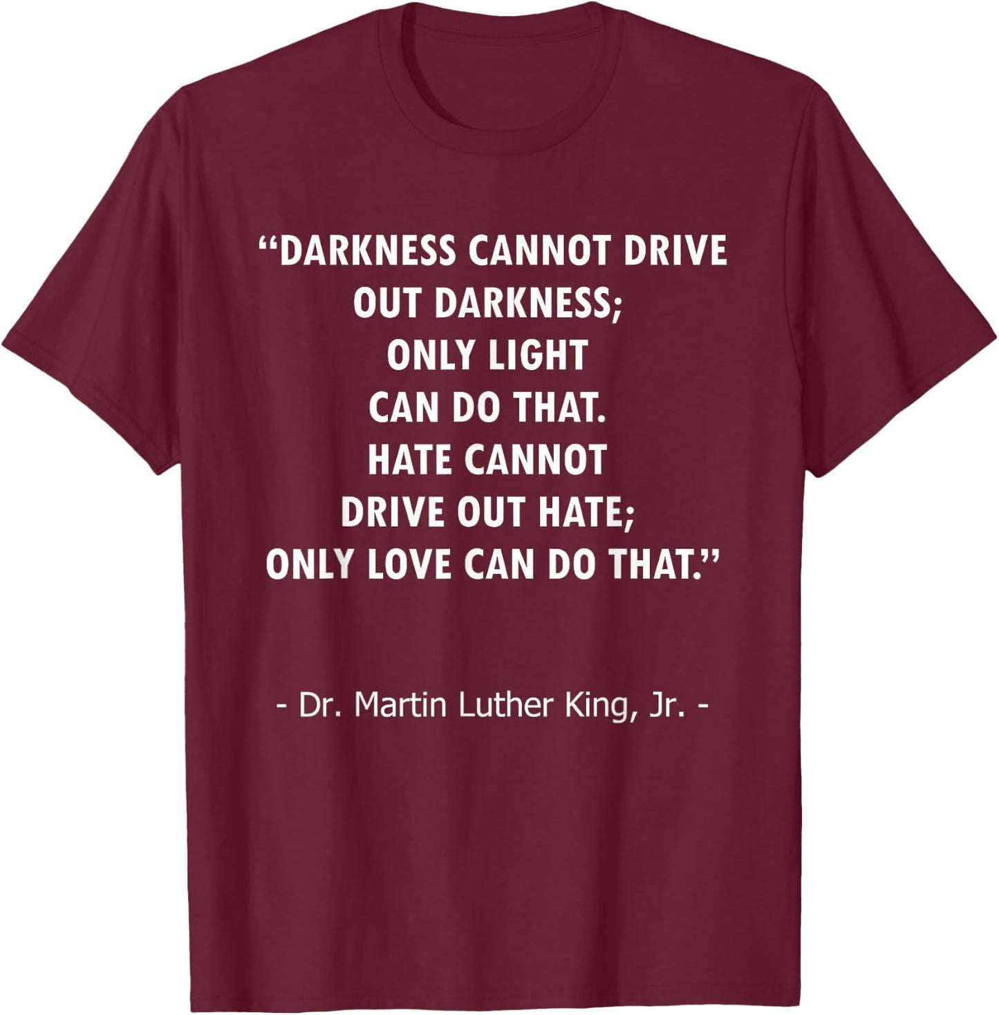 Love Drives Out Hate, Light Drives Out Darkness Quote Design T-Shirt - T-Shirt | Maroon