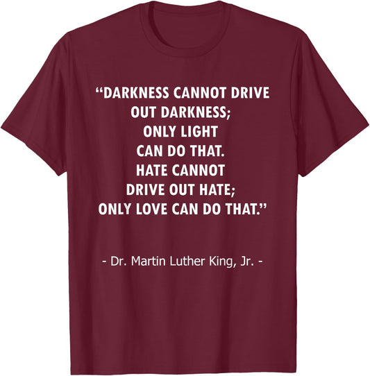 Love Drives Out Hate, Light Drives Out Darkness Quote Design T-Shirt - T-Shirt | Maroon