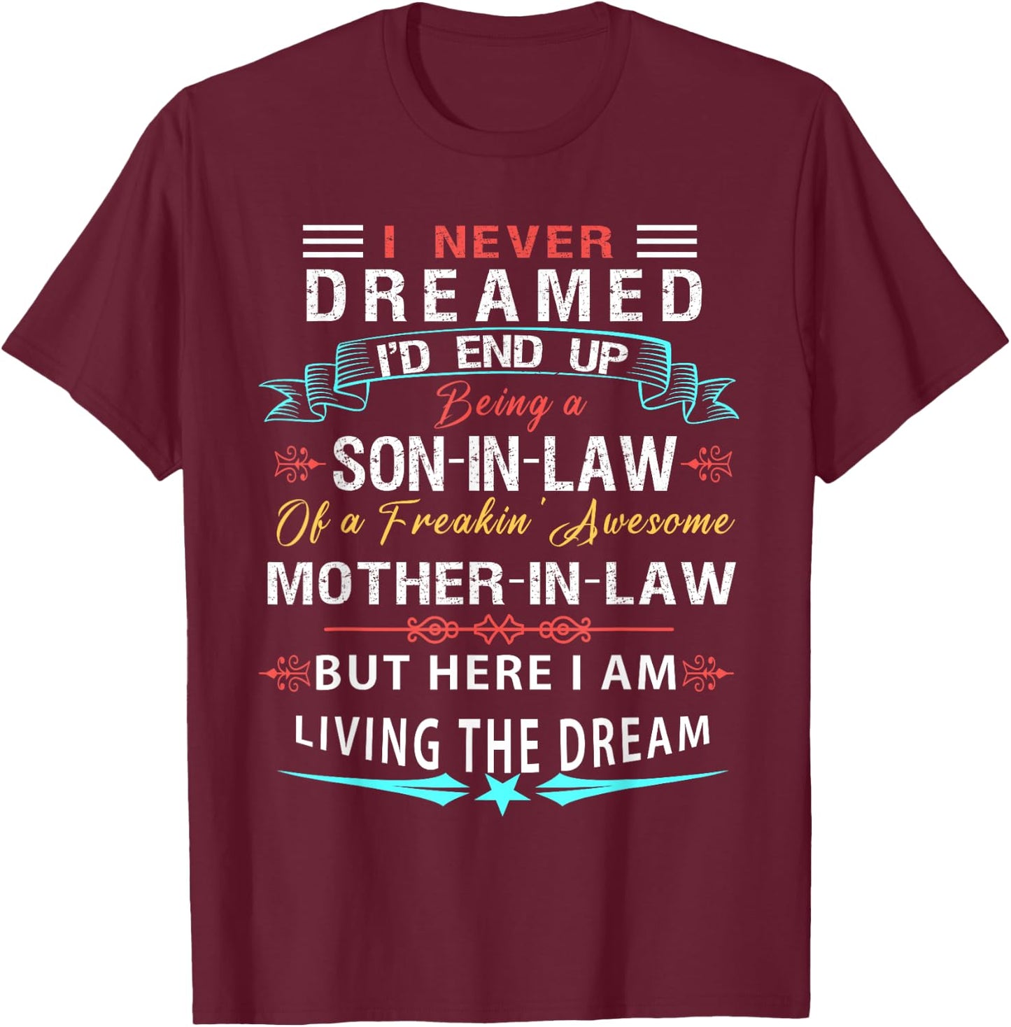I never Dreamed Son In Law Of Freaking Awesome Mother In Law T-Shirt - T-Shirt | Maroon