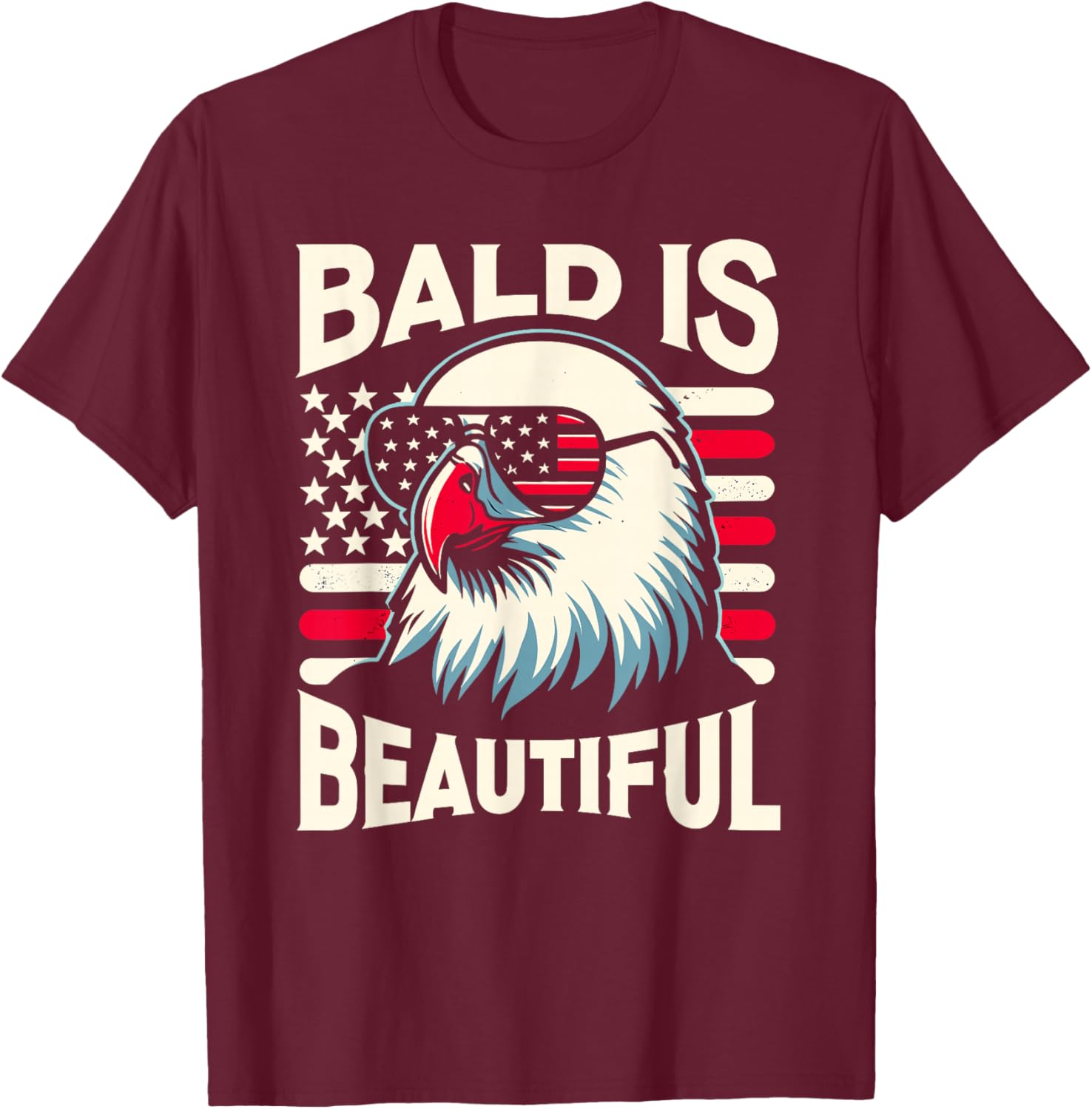 Bald is Beautiful 4th of July USA Patriotic Funny Bald Eagle T-Shirt - T-Shirt | Maroon