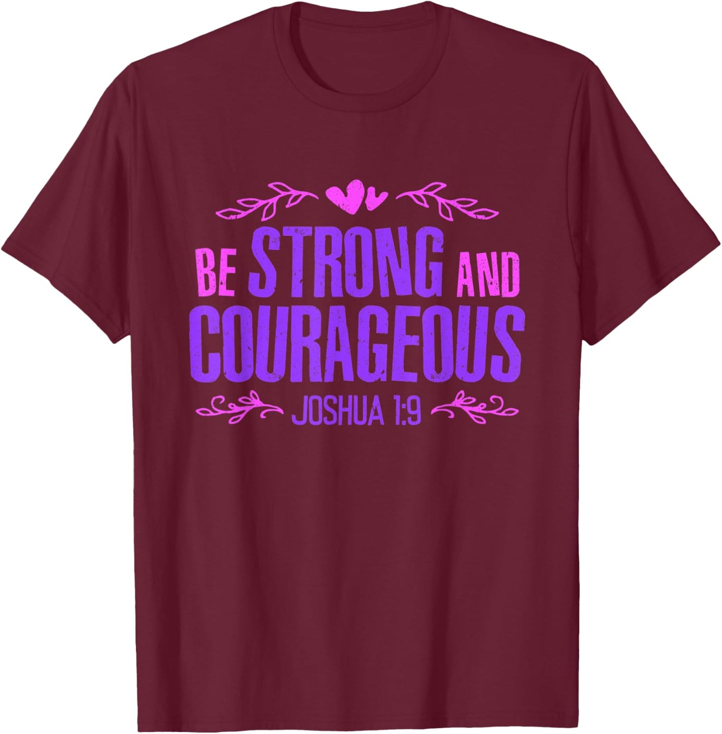 Be Strong and Courageous Bible Strength Courage Joshua 1:9 T-Shirt - T-Shirt | Maroon