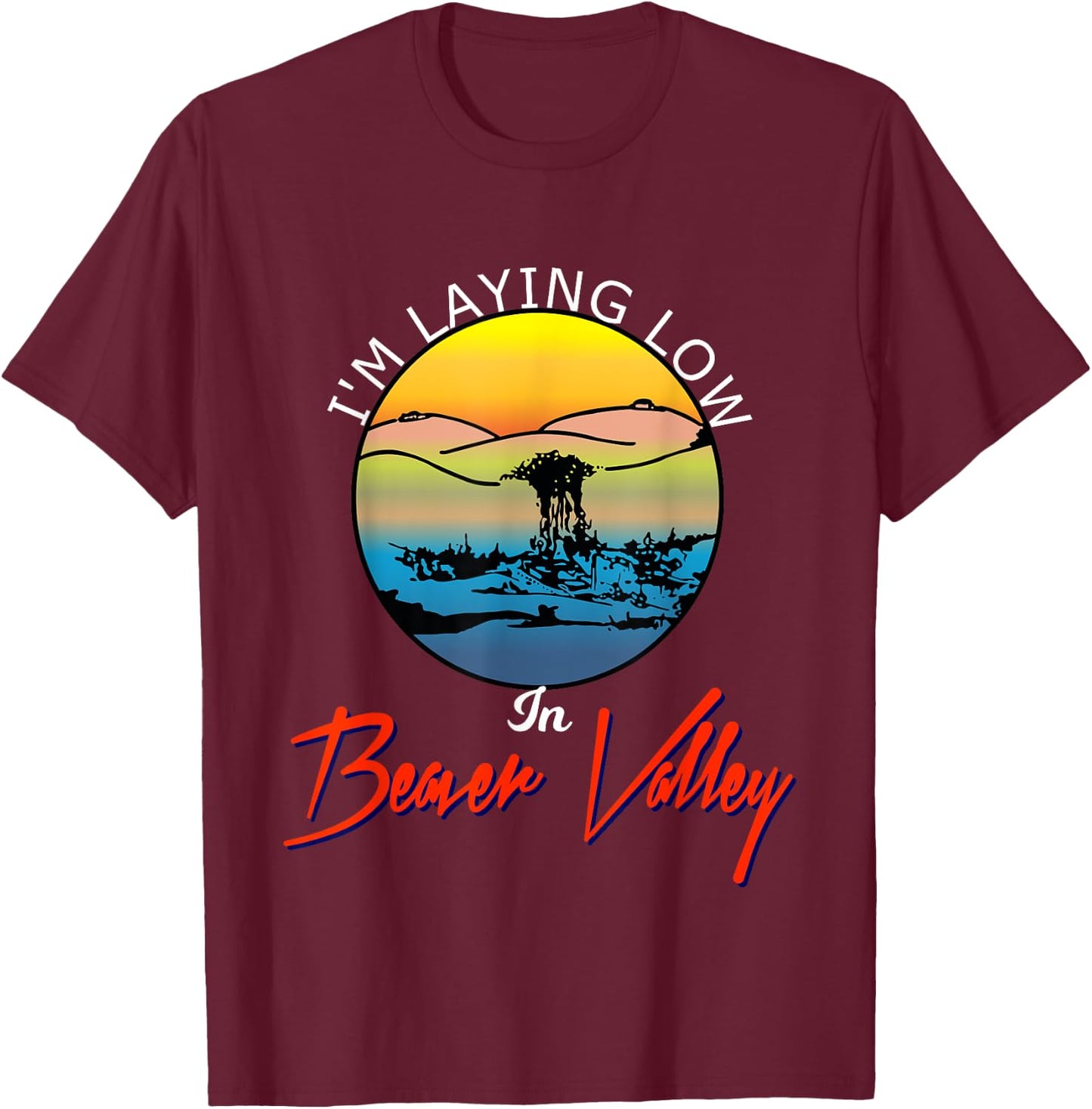 Im Laying Low In Beaver Valley Funny Outdoors Hiking T-Shirt - T-Shirt | Maroon