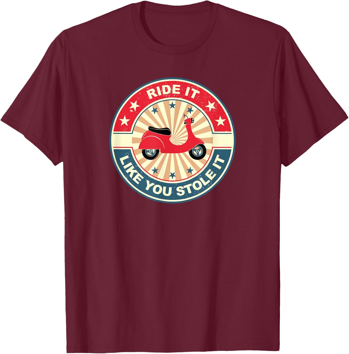 Moped Scooter Vintage I Ride It Like You Stole It T-Shirt - T-Shirt | Maroon
