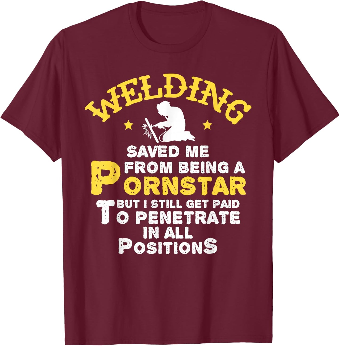 Funny Welder Welding Saved Me From Being a Pornstar Gift T-Shirt - T-Shirt | Maroon