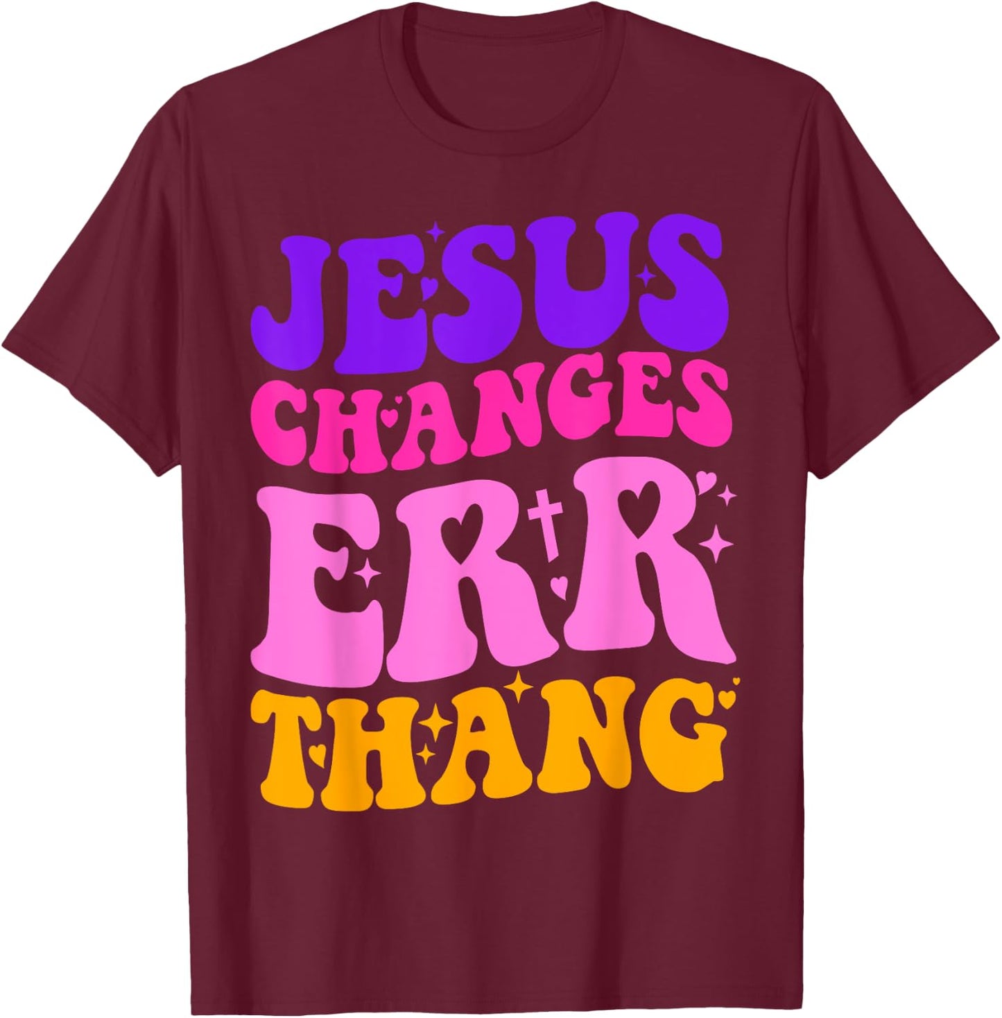 Funny Sarcastic quotes Jesus Changes Err Thang T-Shirt - T-Shirt | Maroon