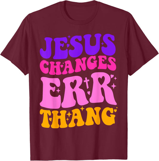 Funny Sarcastic quotes Jesus Changes Err Thang T-Shirt - T-Shirt | Maroon