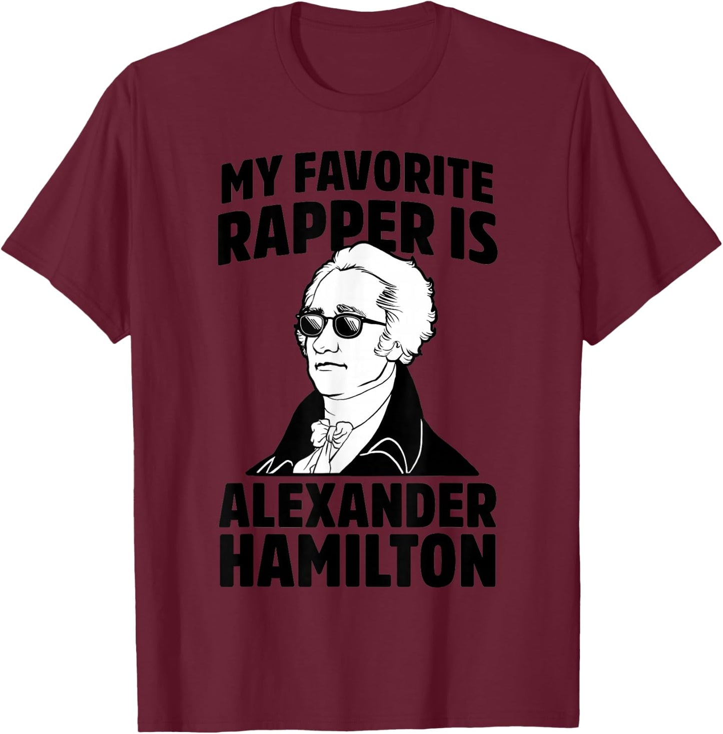 My Favorite Rapper is Alexander Hamilton T-Shirt - T-Shirt | Maroon