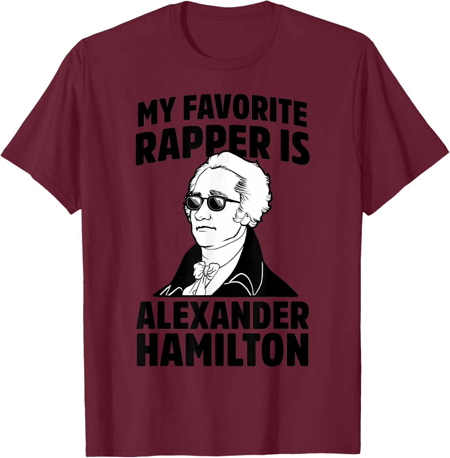 My Favorite Rapper is Alexander Hamilton T-Shirt - T-Shirt | Maroon